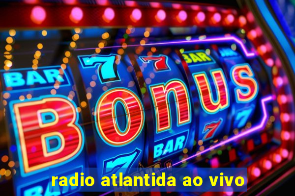 radio atlantida ao vivo